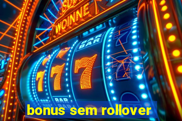 bonus sem rollover