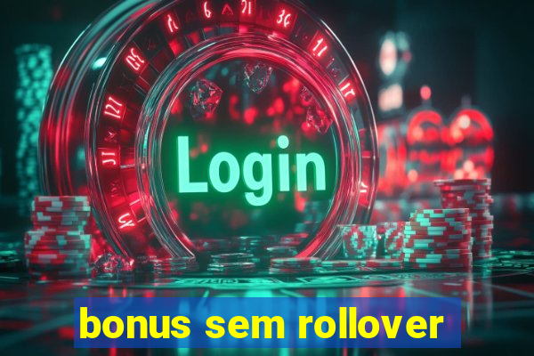 bonus sem rollover