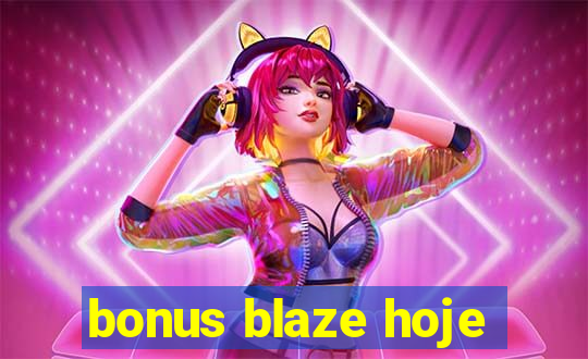 bonus blaze hoje