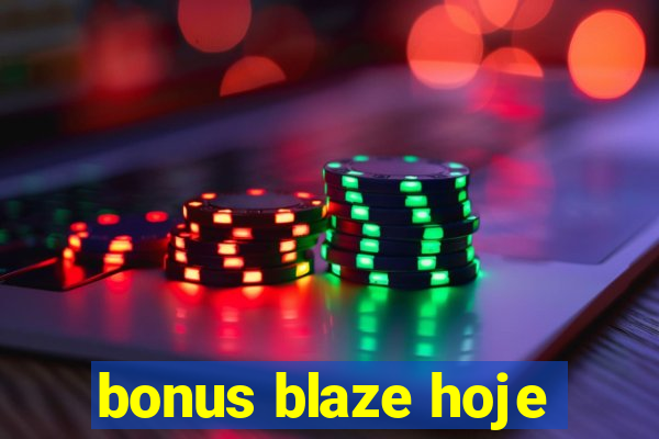 bonus blaze hoje