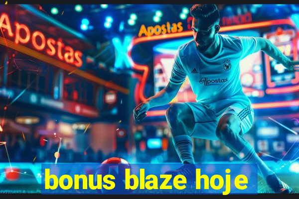 bonus blaze hoje