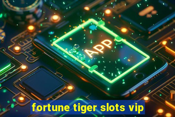 fortune tiger slots vip