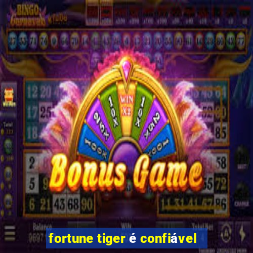 fortune tiger é confiável