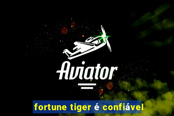 fortune tiger é confiável