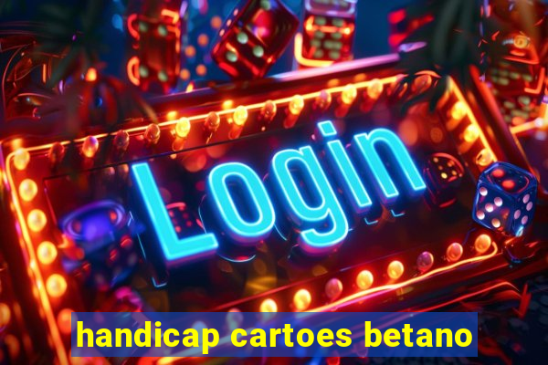 handicap cartoes betano