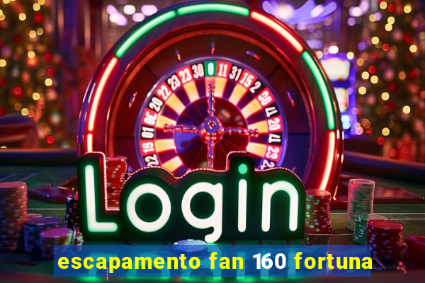 escapamento fan 160 fortuna