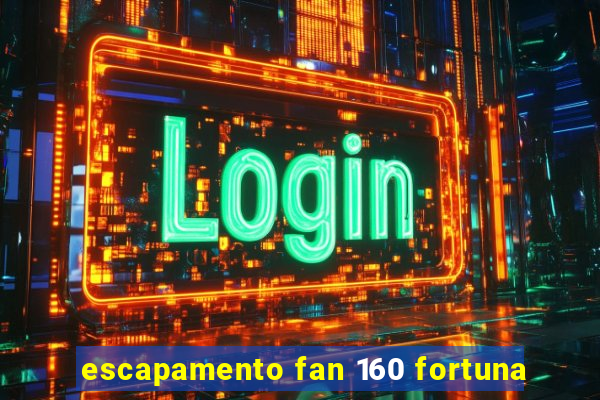 escapamento fan 160 fortuna