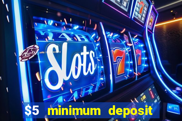 $5 minimum deposit casino ontario