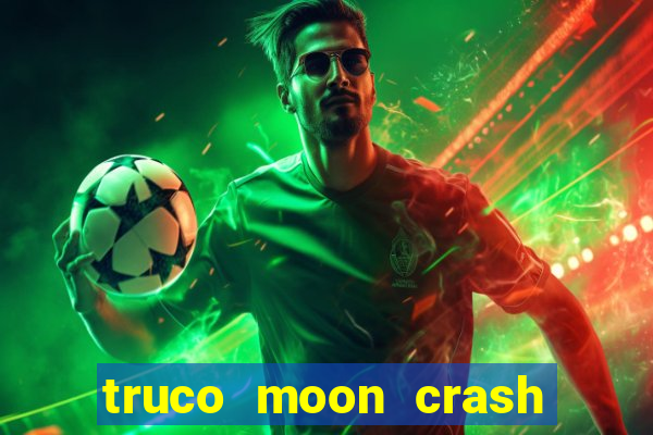 truco moon crash and p