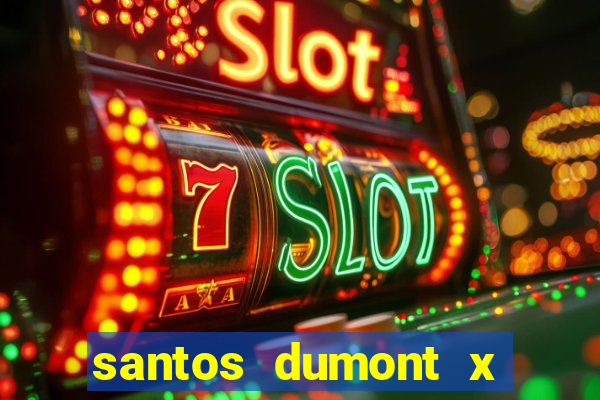 santos dumont x juiz de fora