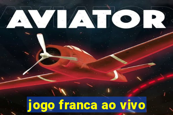 jogo franca ao vivo