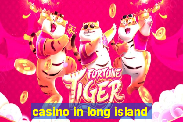 casino in long island