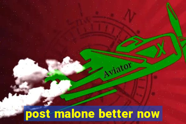 post malone better now