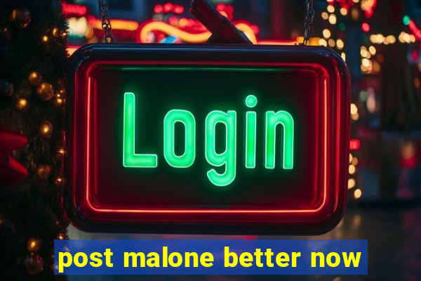 post malone better now