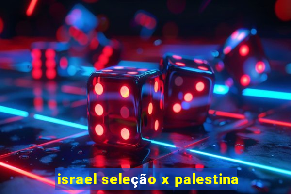 israel seleção x palestina