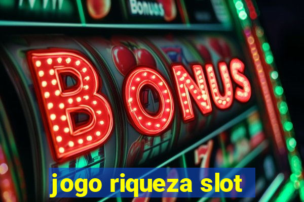 jogo riqueza slot