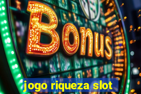 jogo riqueza slot