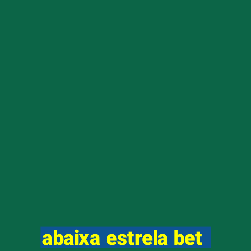 abaixa estrela bet