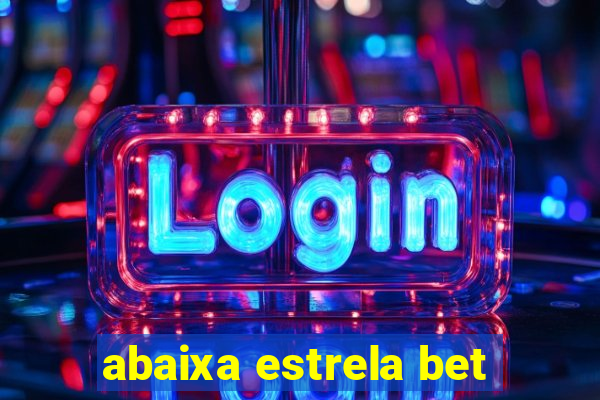 abaixa estrela bet