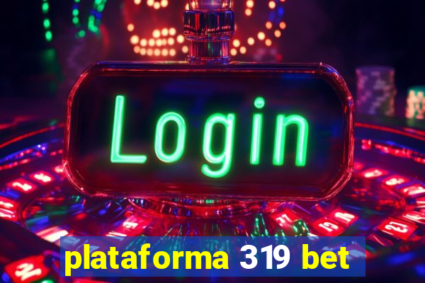 plataforma 319 bet