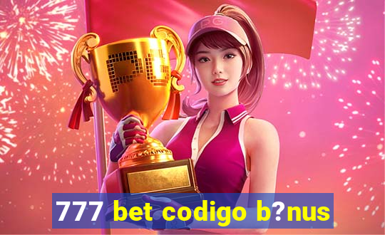 777 bet codigo b?nus