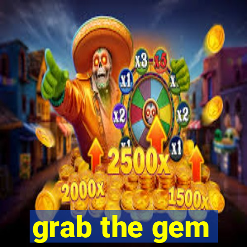 grab the gem