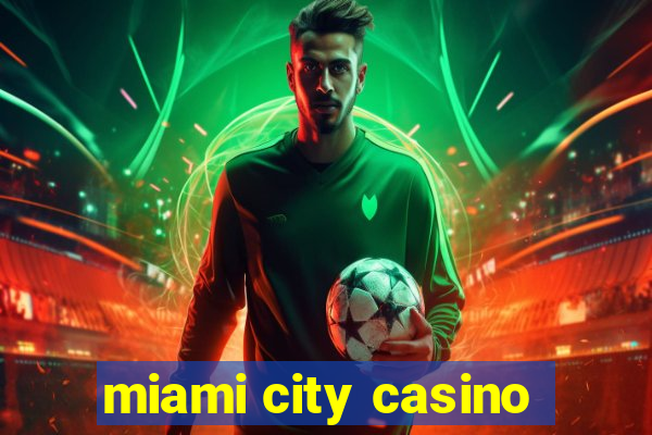 miami city casino