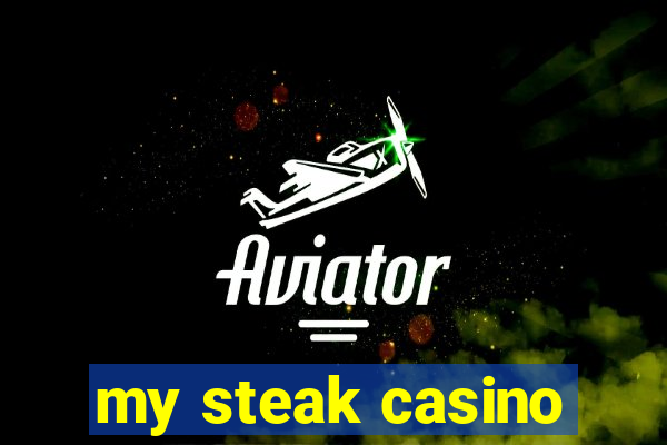 my steak casino