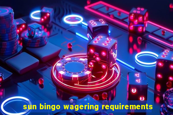 sun bingo wagering requirements