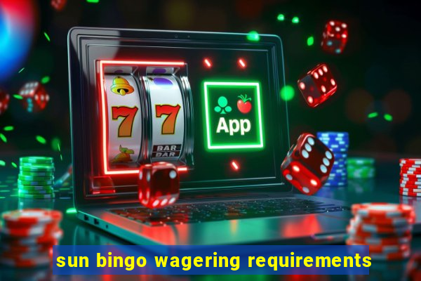 sun bingo wagering requirements