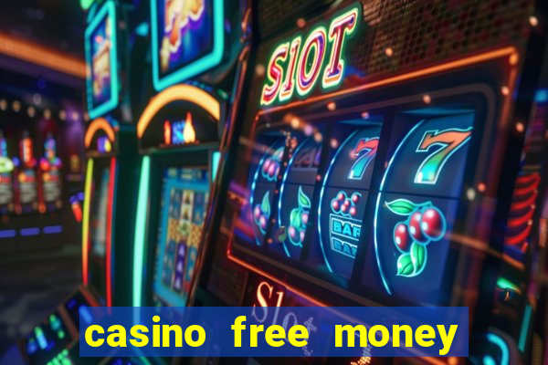 casino free money no deposit