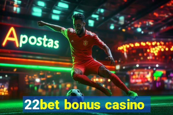 22bet bonus casino