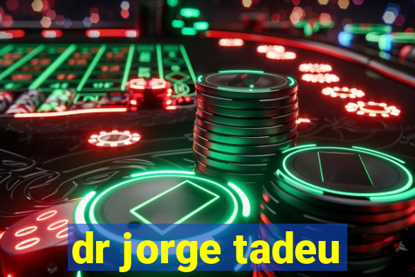 dr jorge tadeu