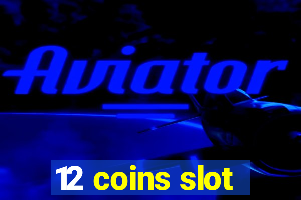 12 coins slot