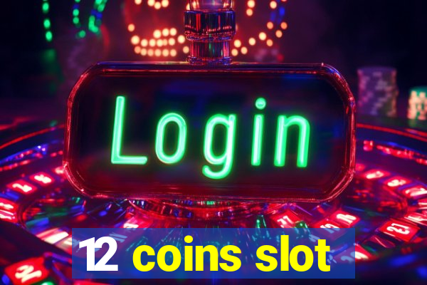 12 coins slot