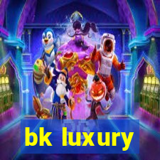 bk luxury