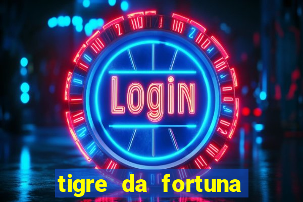 tigre da fortuna é confiável