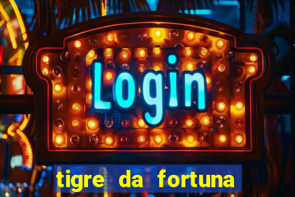 tigre da fortuna é confiável