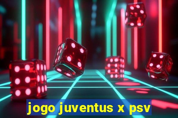 jogo juventus x psv