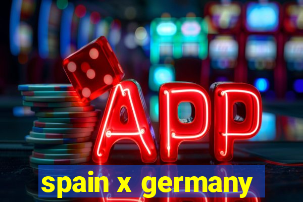 spain x germany