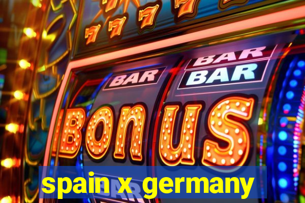 spain x germany