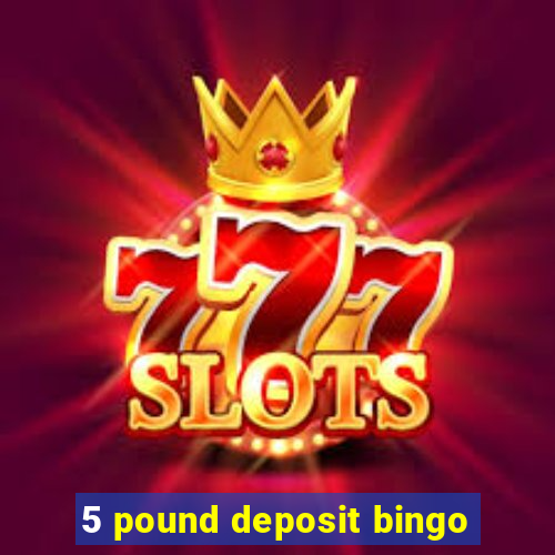 5 pound deposit bingo