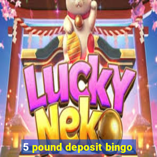 5 pound deposit bingo