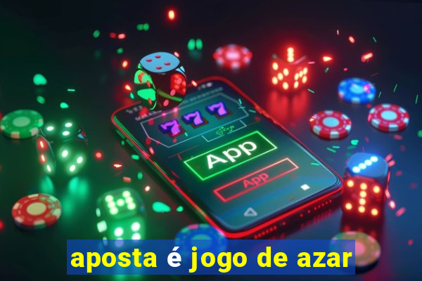 aposta é jogo de azar