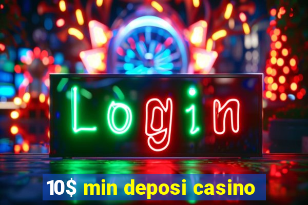 10$ min deposi casino