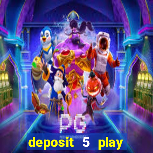 deposit 5 play with 40 casino