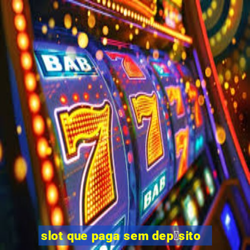 slot que paga sem dep贸sito