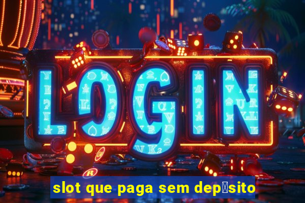 slot que paga sem dep贸sito