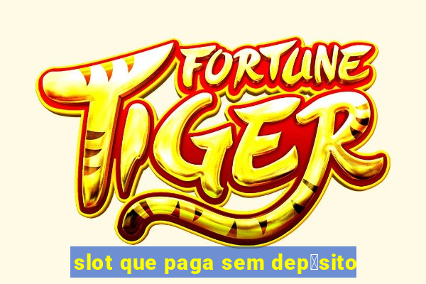 slot que paga sem dep贸sito