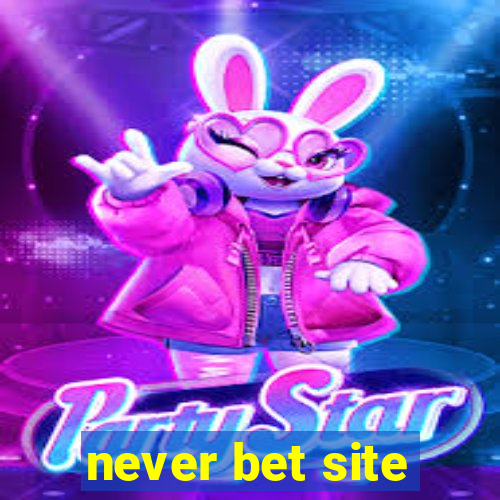 never bet site